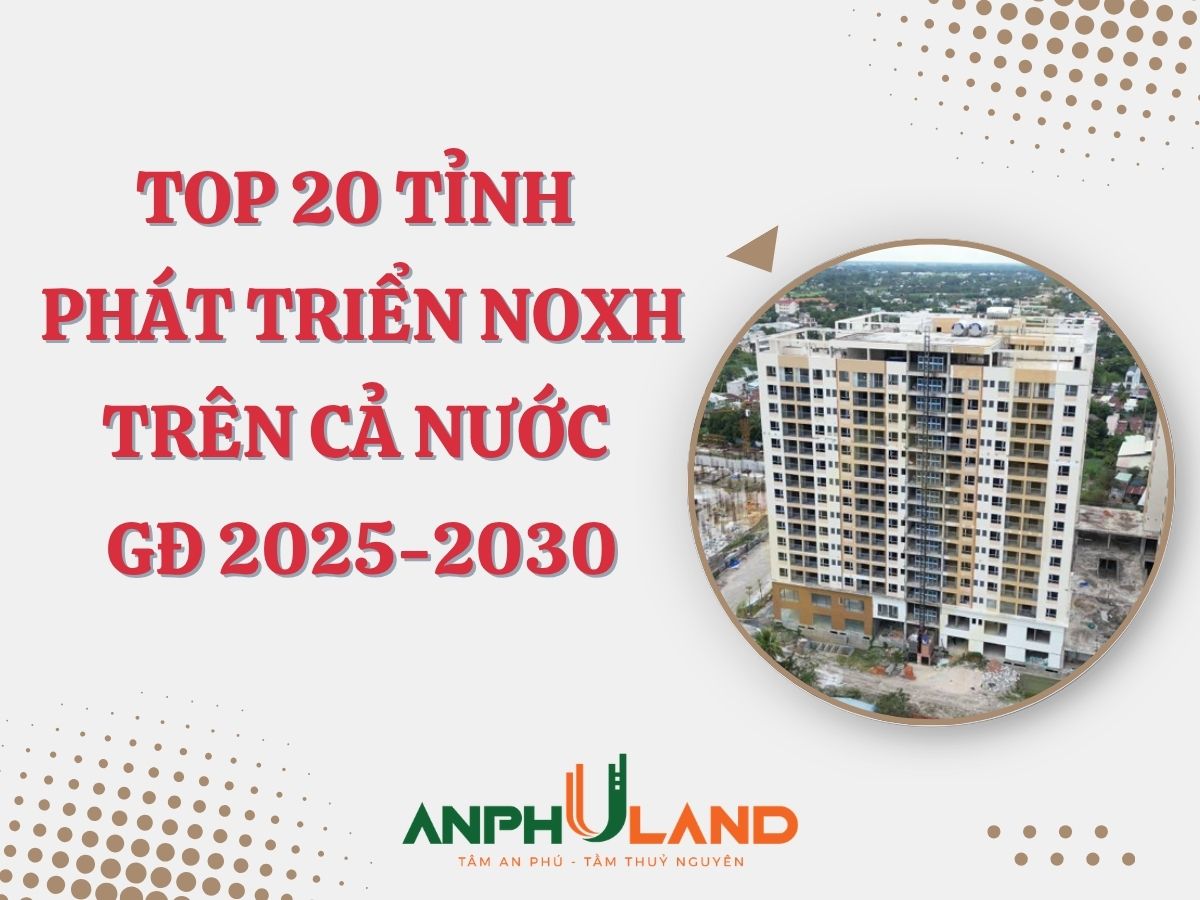 Top 20 tỉnh phát triển NOXH trên cả nước, giai đoạn 2025-2030